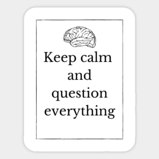 Keep calm and question everything Sticker